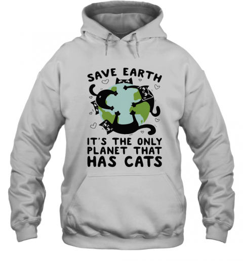 Save Earth It'S The Only Planet That Has Cats T-Shirt Unisex Hoodie