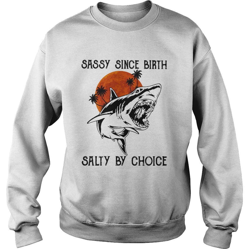 Shark sassy since birth salty by choice sunset Sweatshirt