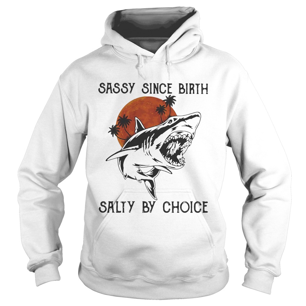 Shark sassy since birth salty by choice sunset white Hoodie