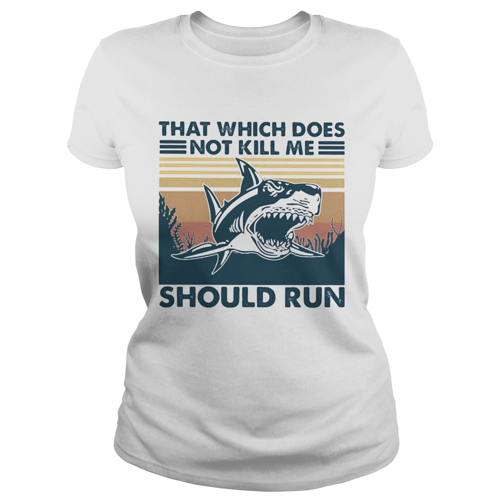 Shark that which does not kill me should run vintage retro Classic Ladies