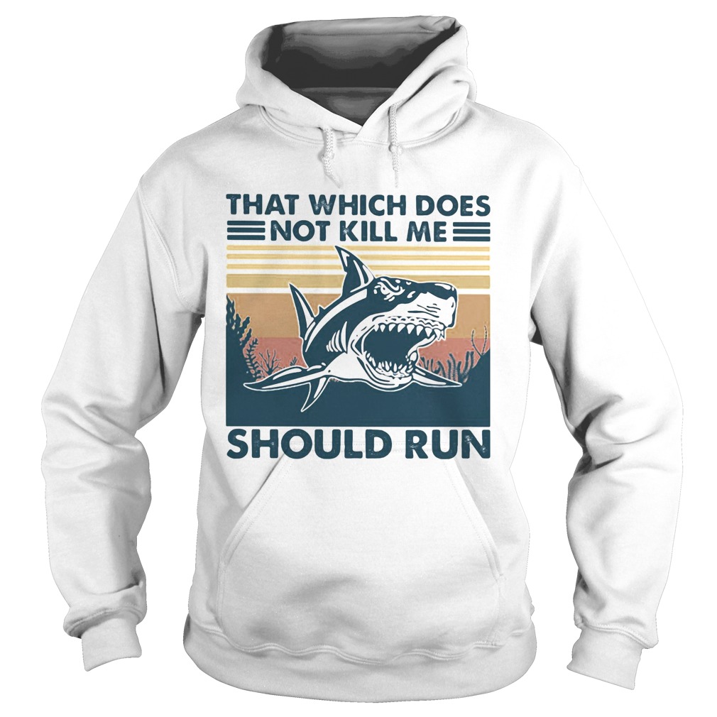 Shark that which does not kill me should run vintage retro Hoodie