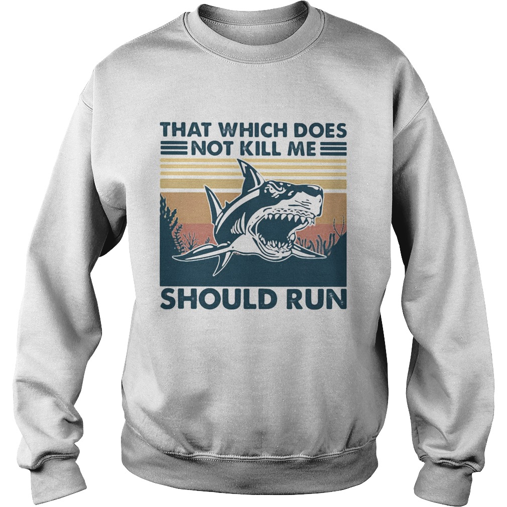 Shark that which does not kill me should run vintage retro Sweatshirt