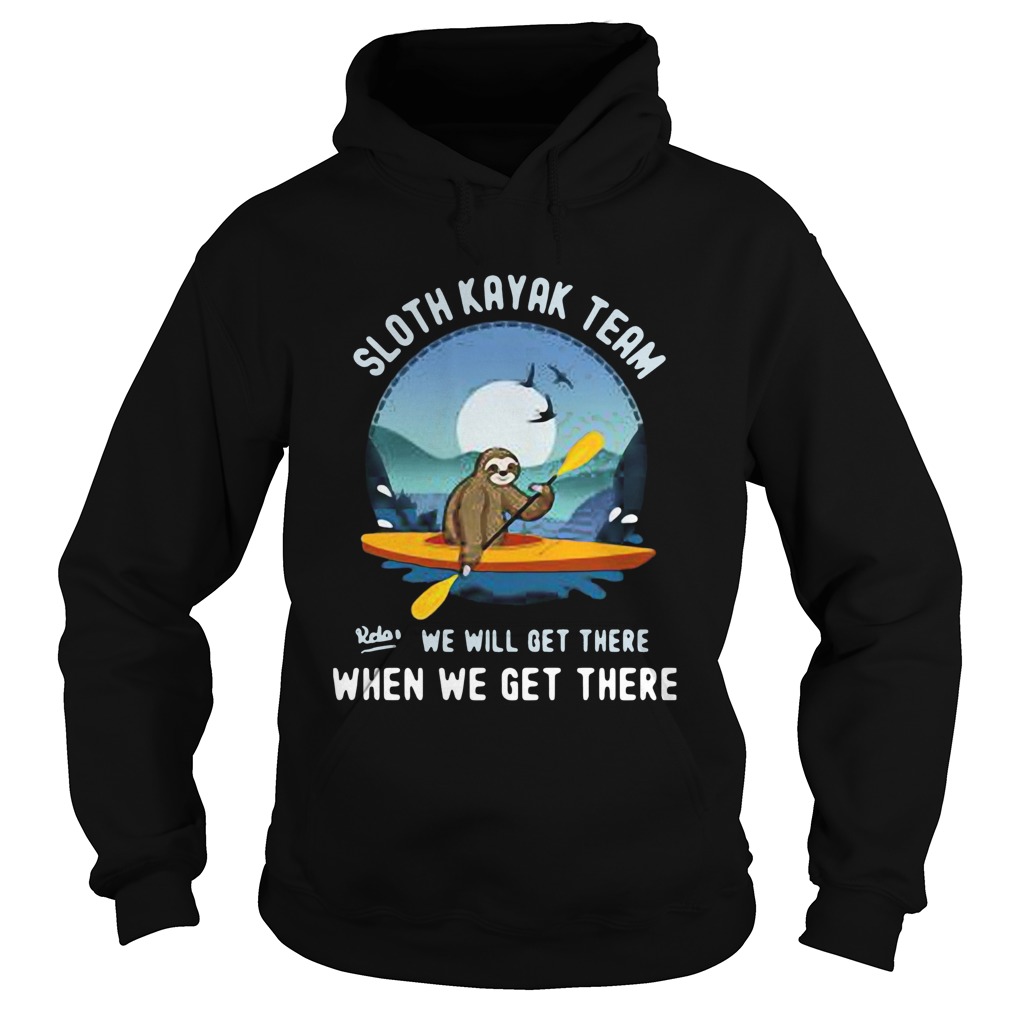 Sloth Kayak Team We Will Get There Hoodie