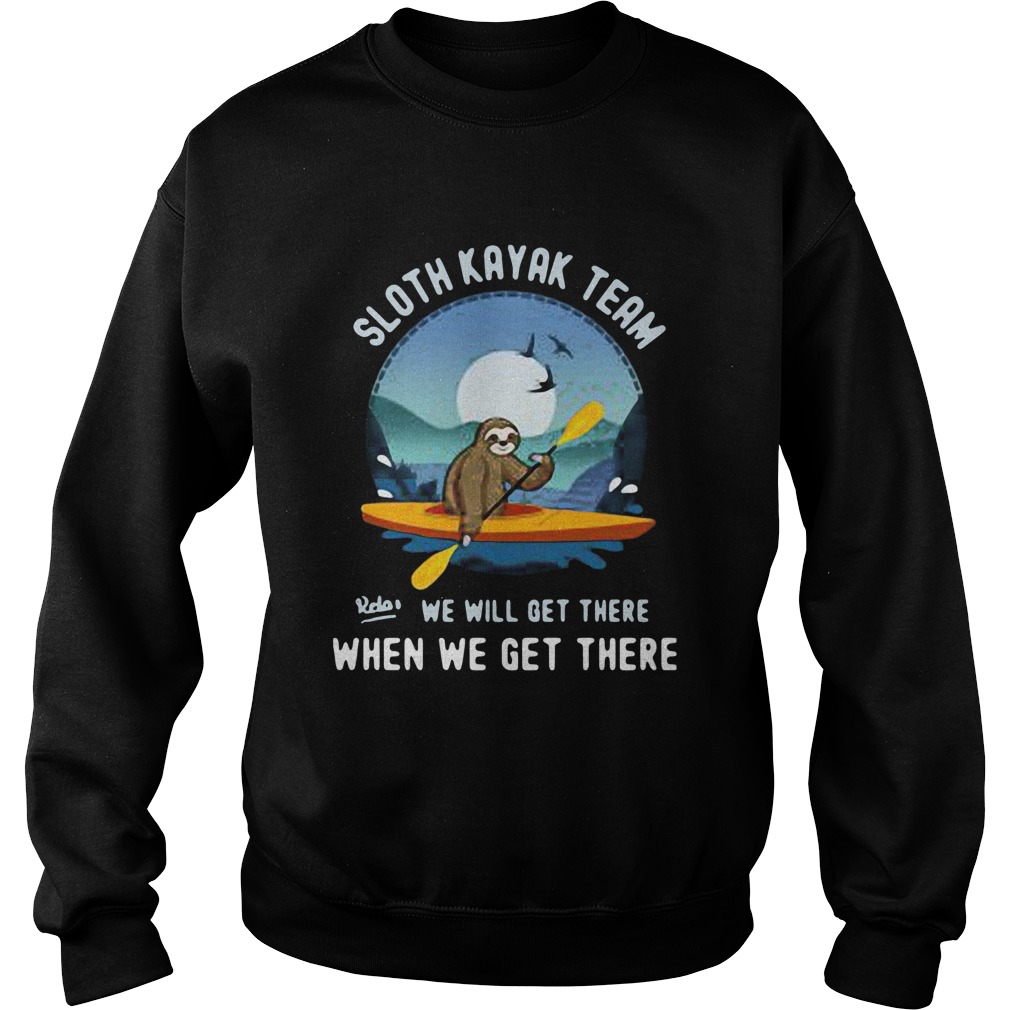 Sloth Kayak Team We Will Get There Sweatshirt