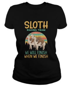 Sloth Racing Team We Will Finish When We Finish  Classic Ladies