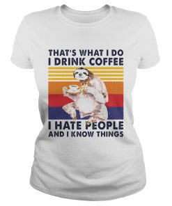 Sloth thats what i do i drink coffee i hate people and i know things vintage retro  Classic Ladies