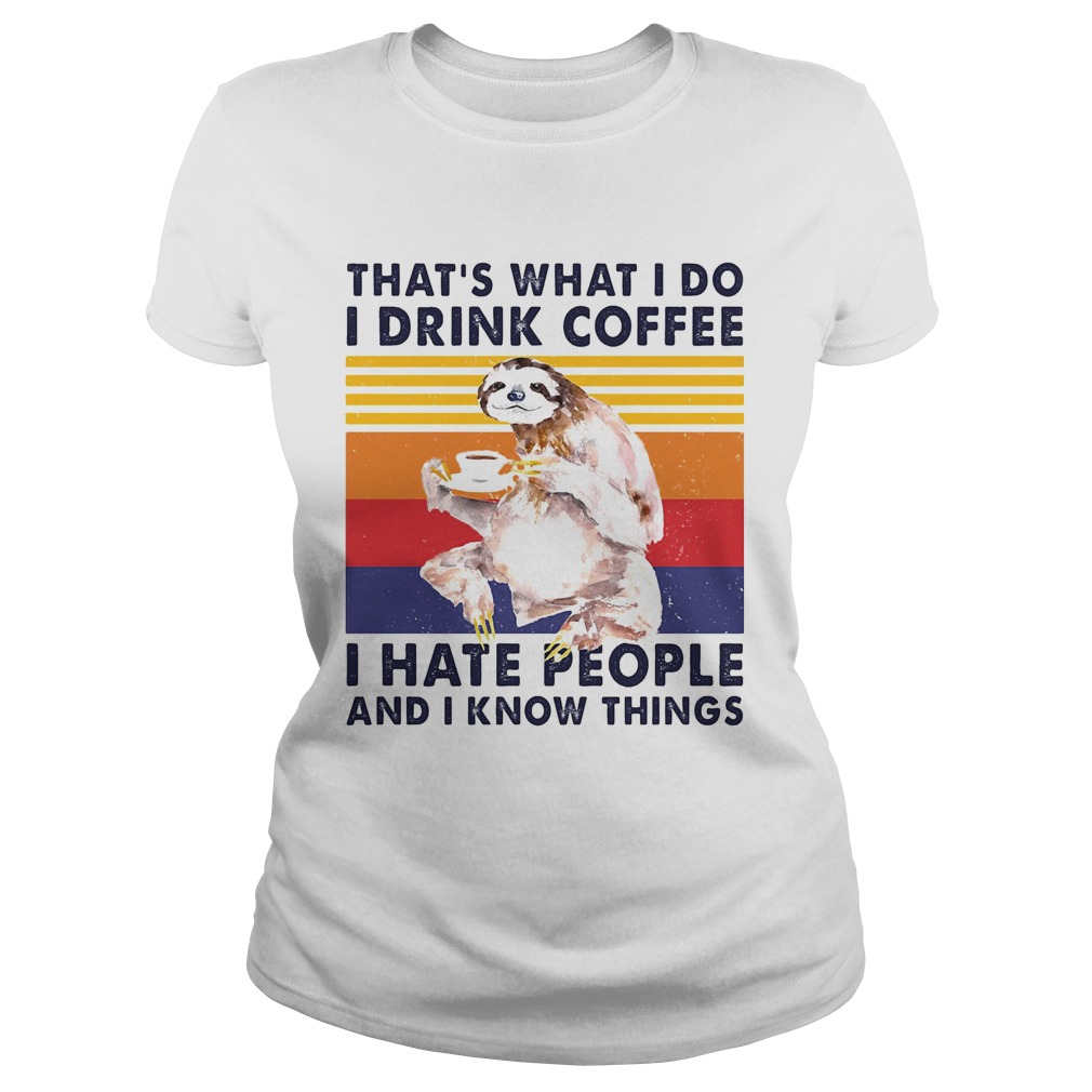 Sloth thats what i do i drink coffee i hate people and i know things vintage retro Classic Ladies