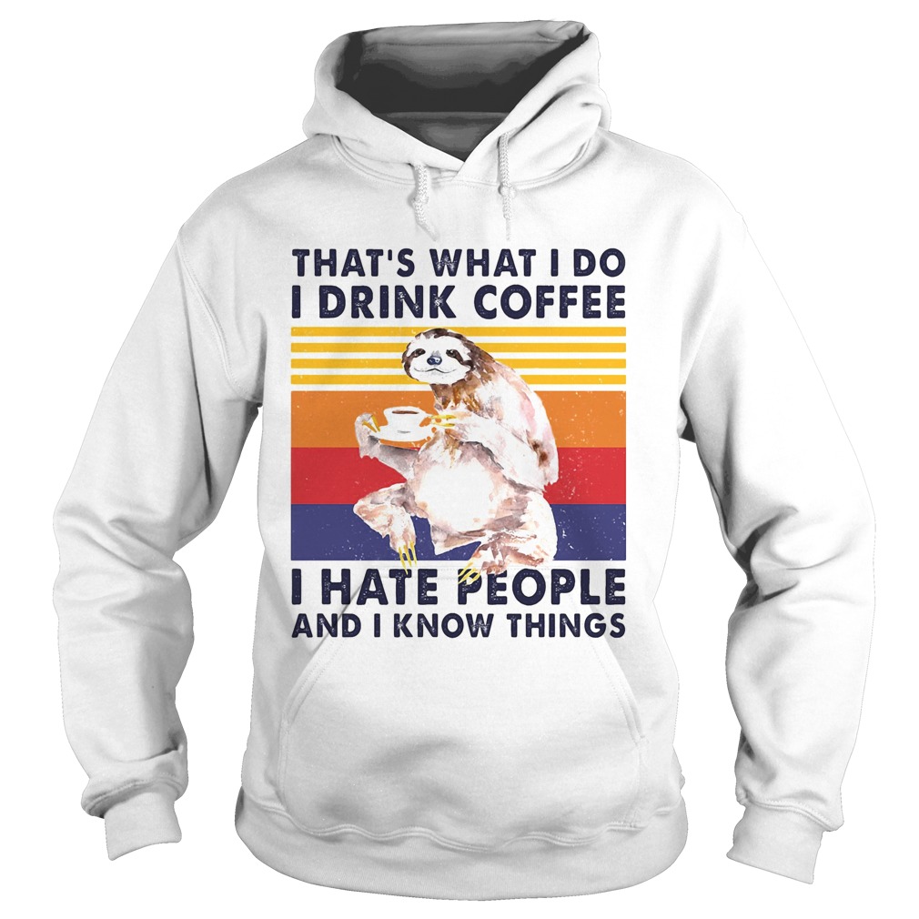 Sloth thats what i do i drink coffee i hate people and i know things vintage retro Hoodie