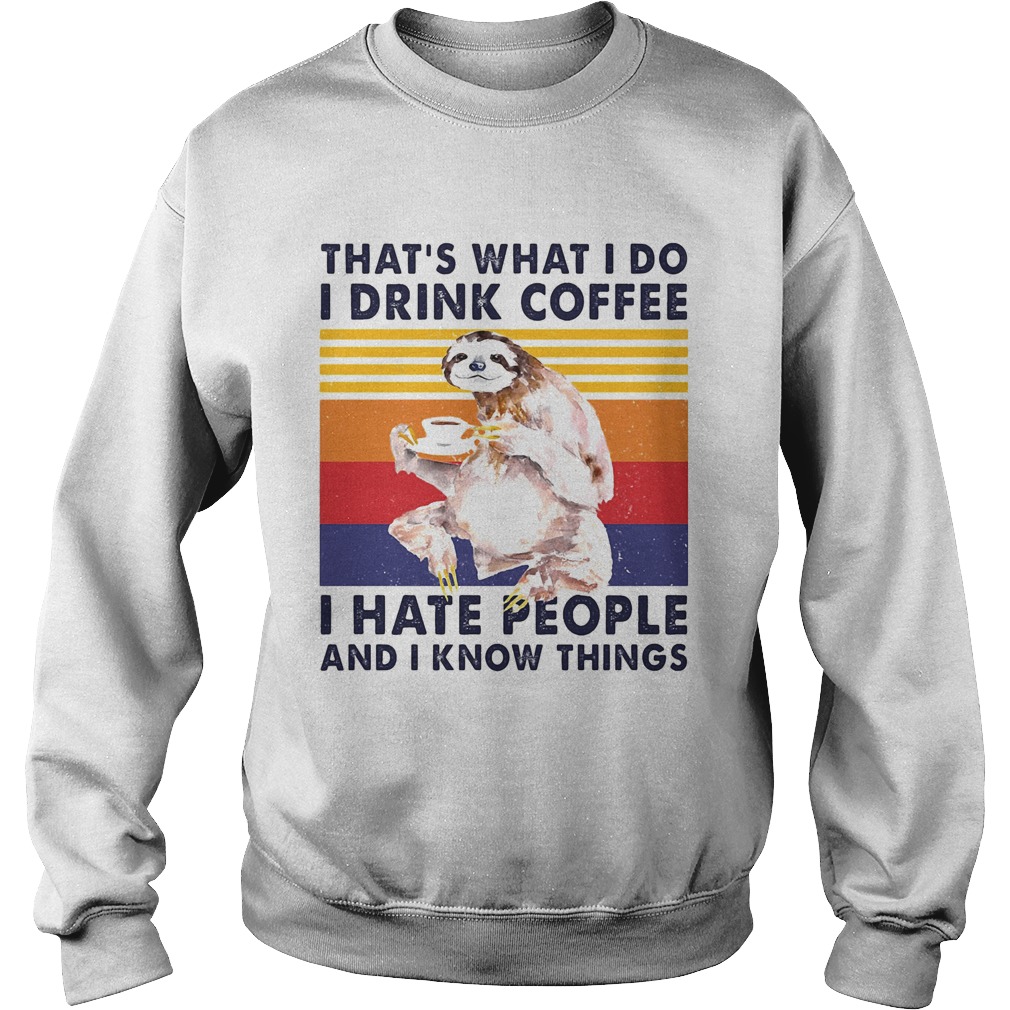 Sloth thats what i do i drink coffee i hate people and i know things vintage retro Sweatshirt