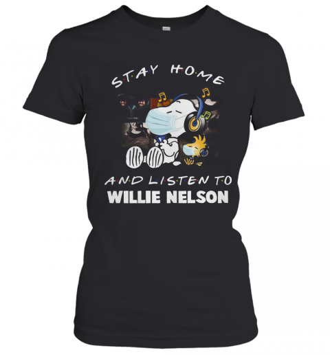 Snoopy Stay Home And Listen To Willie Nelson T-Shirt Classic Women's T-shirt