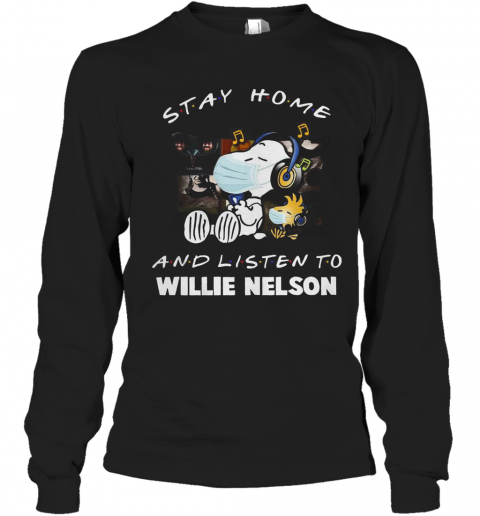 Snoopy Stay Home And Listen To Willie Nelson T-Shirt Long Sleeved T-shirt 