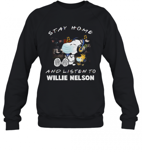 Snoopy Stay Home And Listen To Willie Nelson T-Shirt Unisex Sweatshirt