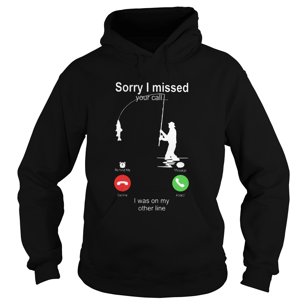 Sorry I Missed Your Call I Was On My Other Line Hoodie