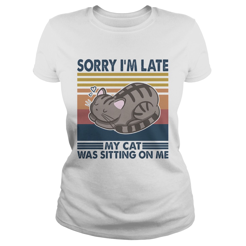 Sorry Im Late My Cat Was Sitting On Me Cat Vintage Retro Classic Ladies