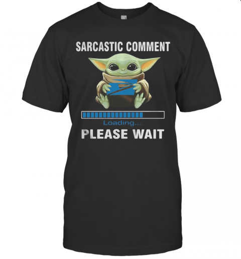 Star Wars Baby Yoda Hug United States Postal Service Sarcastic Comment Loading Please Wait T-Shirt