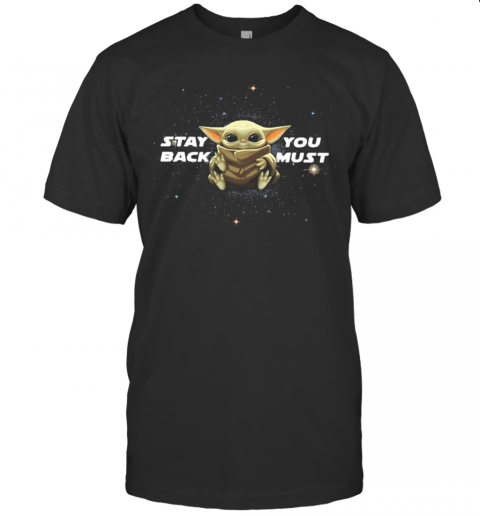 Star Wars Baby Yoda Stay You Back Must T-Shirt