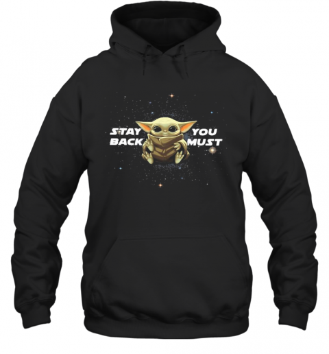 Star Wars Baby Yoda Stay You Back Must T-Shirt Unisex Hoodie