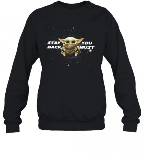 Star Wars Baby Yoda Stay You Back Must T-Shirt Unisex Sweatshirt