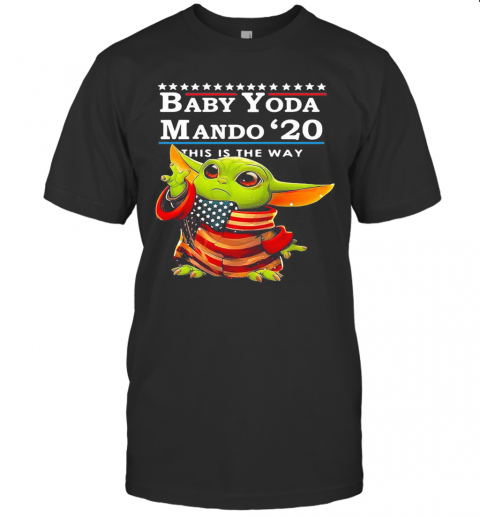 Star Wars Baby Yoda The Child Mando 2020 This Is The Way American Flag T-Shirt