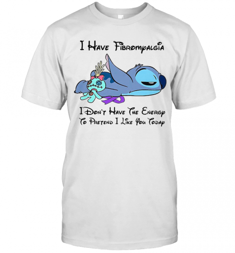 Stitch I Have Fibromyalgia I Don'T Have The Energy To Pretend I Like You Today T-Shirt