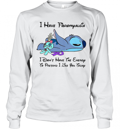 Stitch I Have Fibromyalgia I Don'T Have The Energy To Pretend I Like You Today T-Shirt Long Sleeved T-shirt 