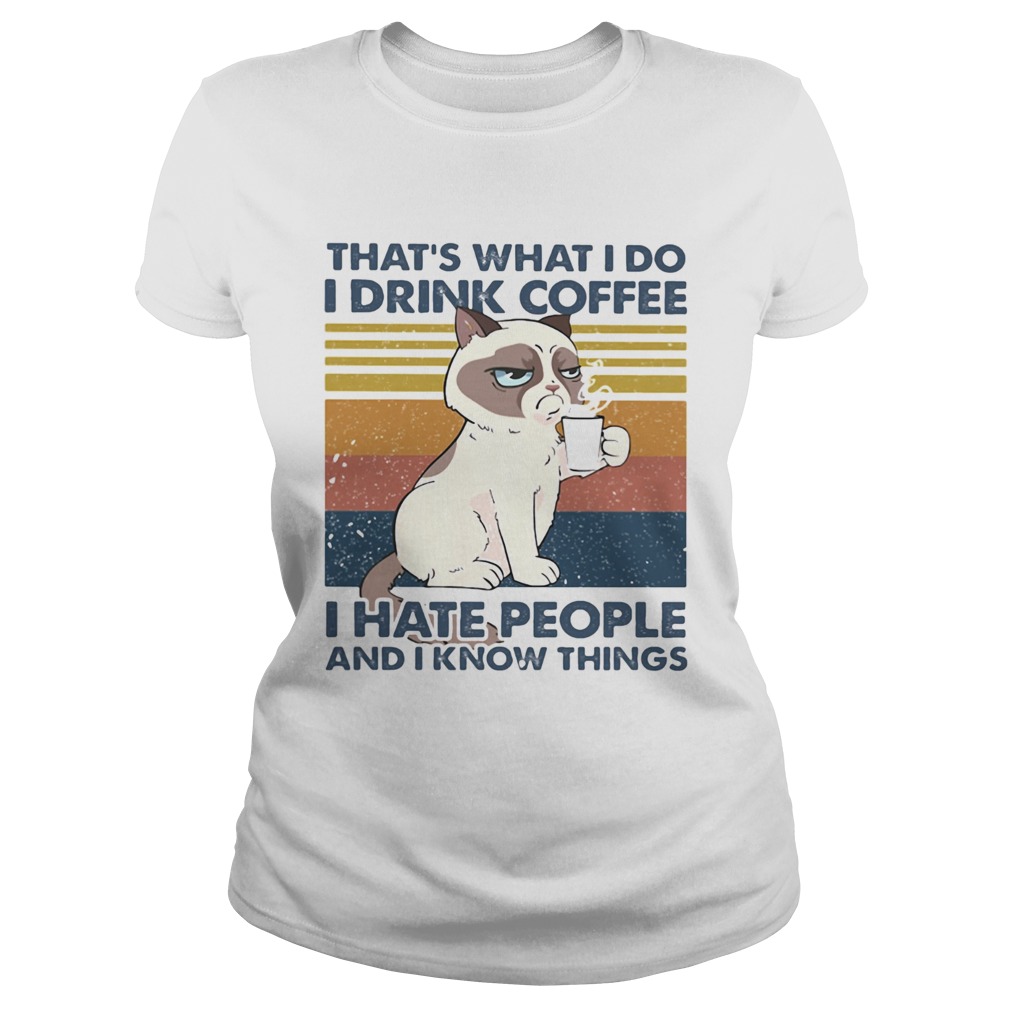 THATS WHAT I DO I DRINK COFFEE I HATE PEOPLE AND I KNOW THINGS CAT VINTAGE RETRO  Classic Ladies