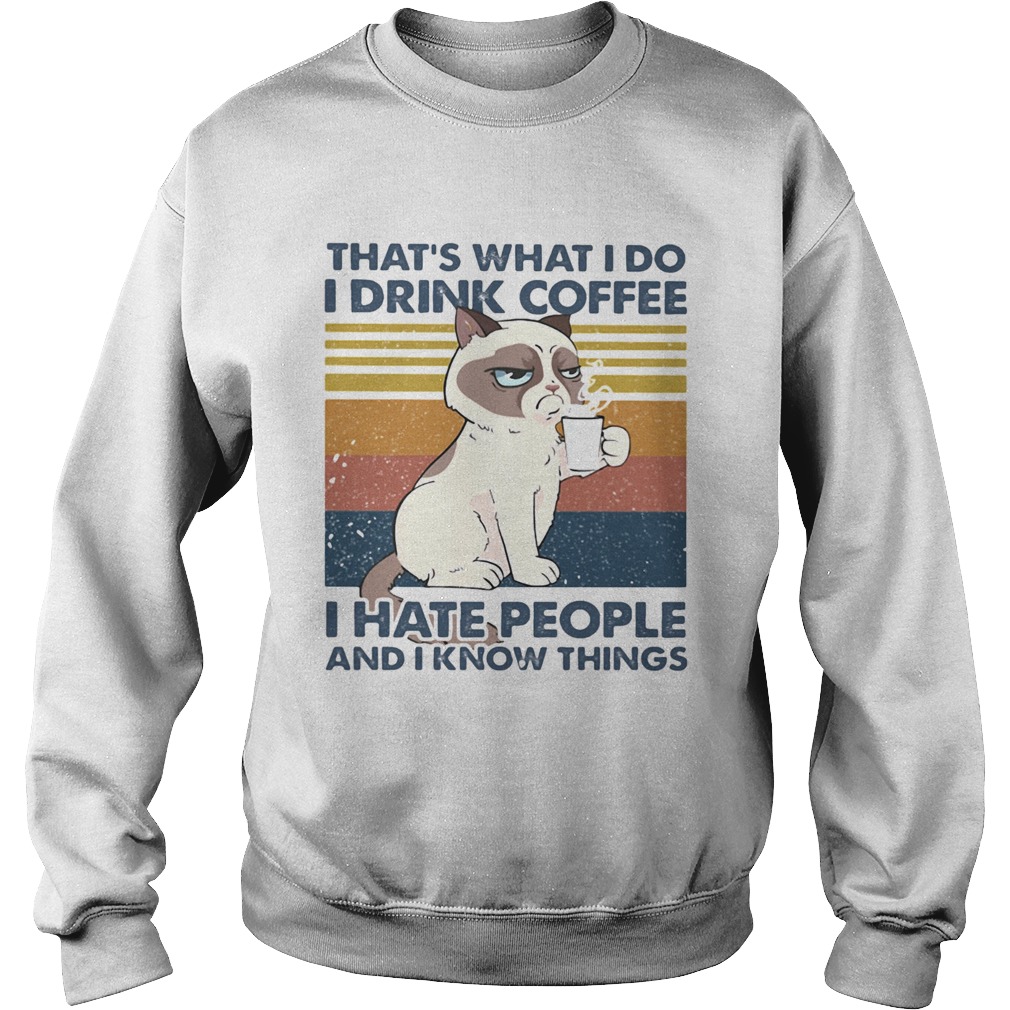 THATS WHAT I DO I DRINK COFFEE I HATE PEOPLE AND I KNOW THINGS CAT VINTAGE RETRO  Sweatshirt