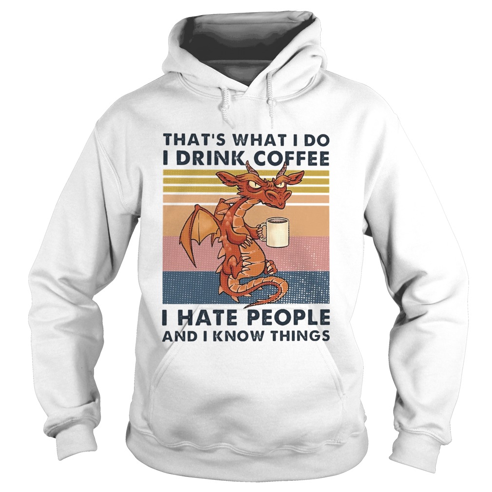 Thats What I Do I Drink Coffee I Hate People And I Know Things Hoodie