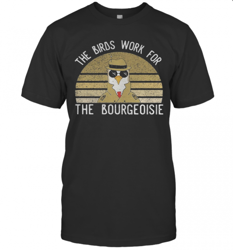 The Birds Work For The Bourgeoisie Vintage Retro T-Shirt