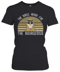 The Birds Work For The Bourgeoisie Vintage Retro T-Shirt Classic Women's T-shirt