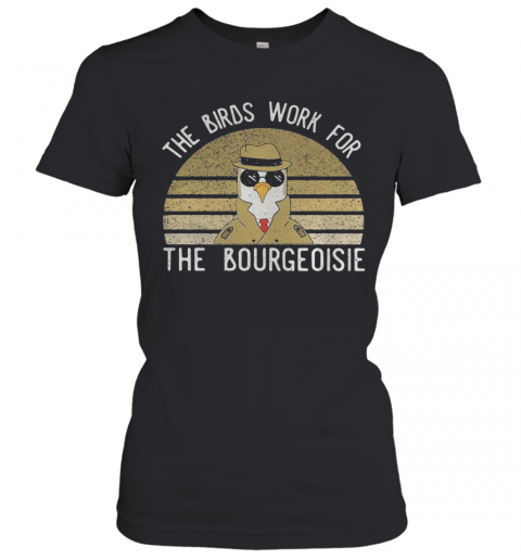 The Birds Work For The Bourgeoisie Vintage Retro T-Shirt Classic Women's T-shirt