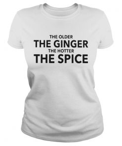 The older the ginger the hotter the spice  Classic Ladies