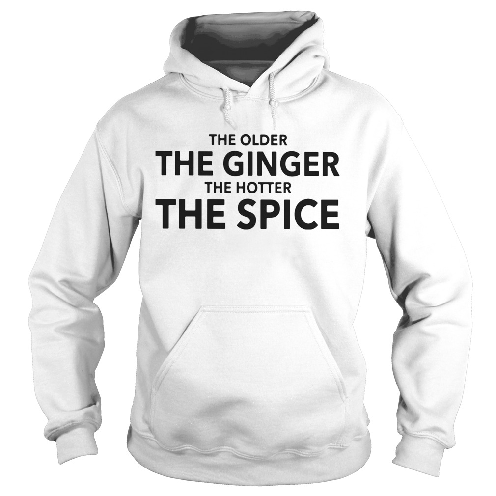 The older the ginger the hotter the spice Hoodie