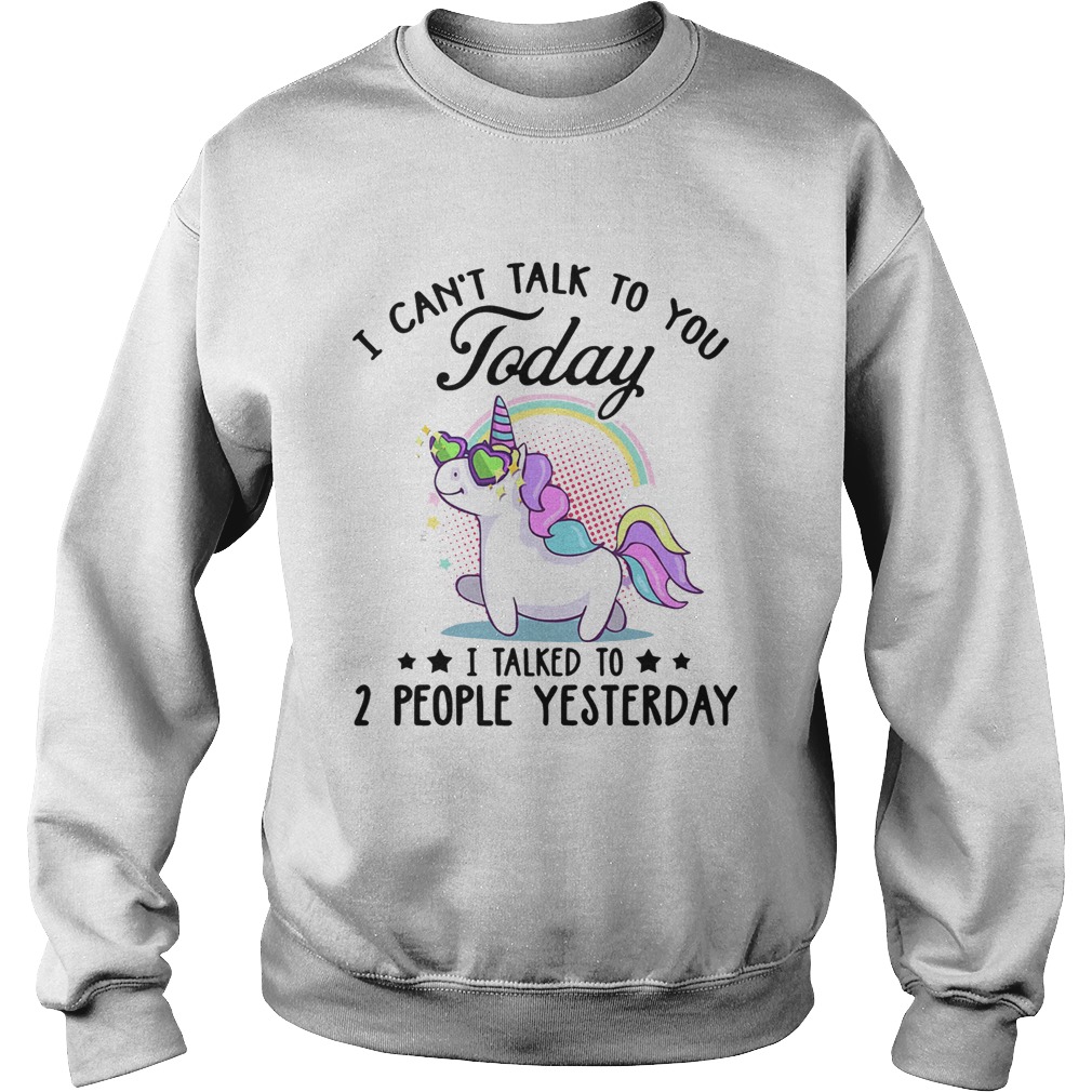 Unicorn i cant talk to you today i talked to 2 people yesterday stars Sweatshirt