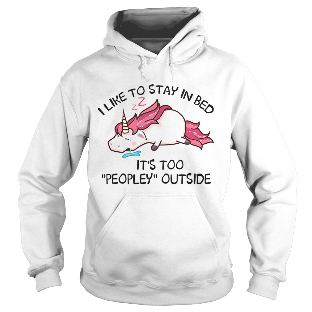 Unicorn i like to stay in bed its too peopley outside Hoodie