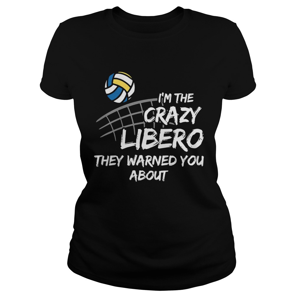 Volleyball Im the crazy libero they warned you about Classic Ladies