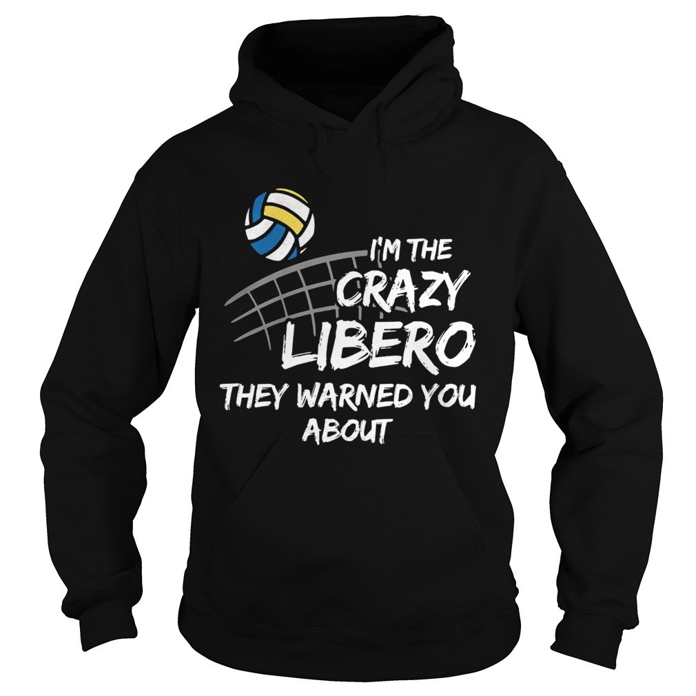 Volleyball Im the crazy libero they warned you about Hoodie