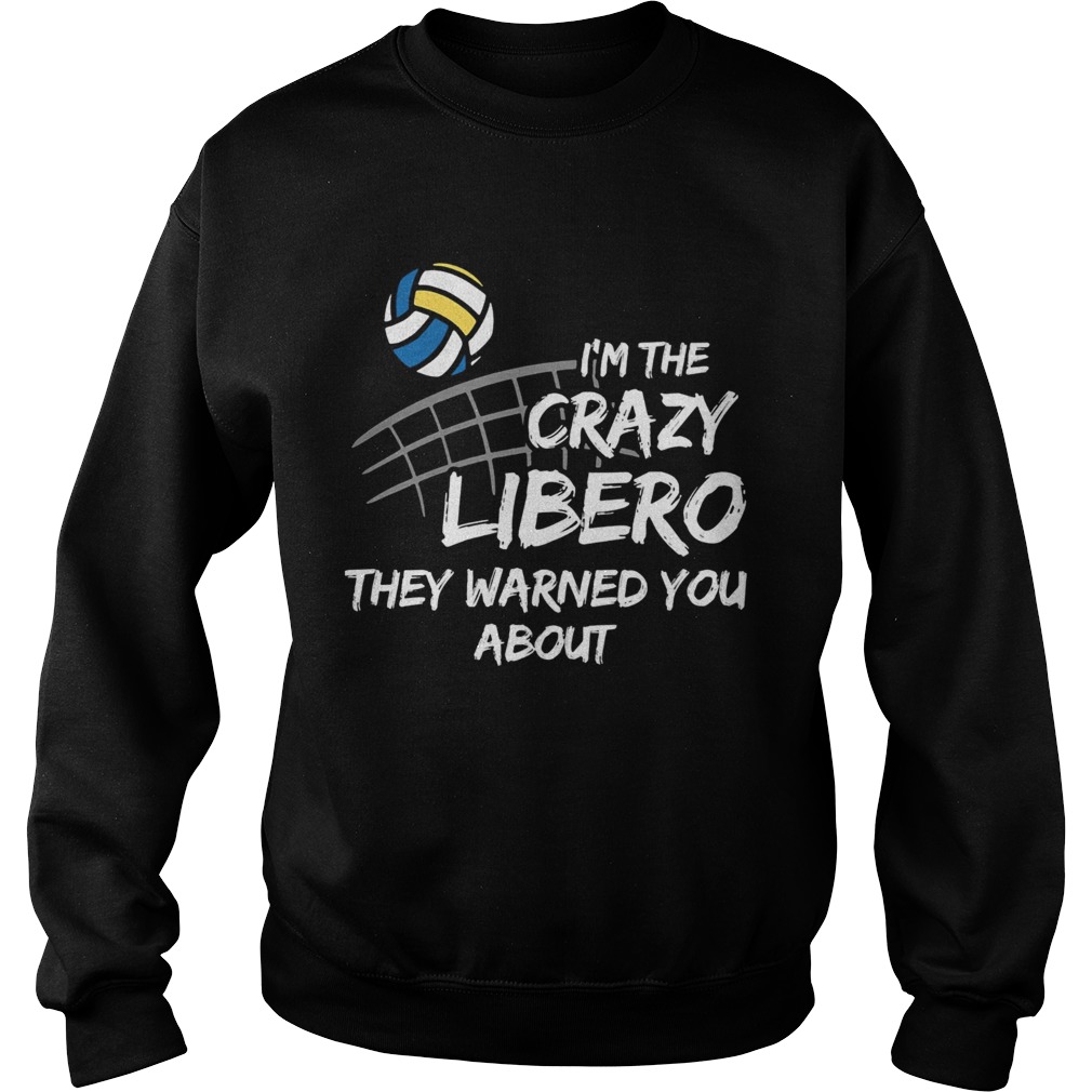 Volleyball Im the crazy libero they warned you about Sweatshirt