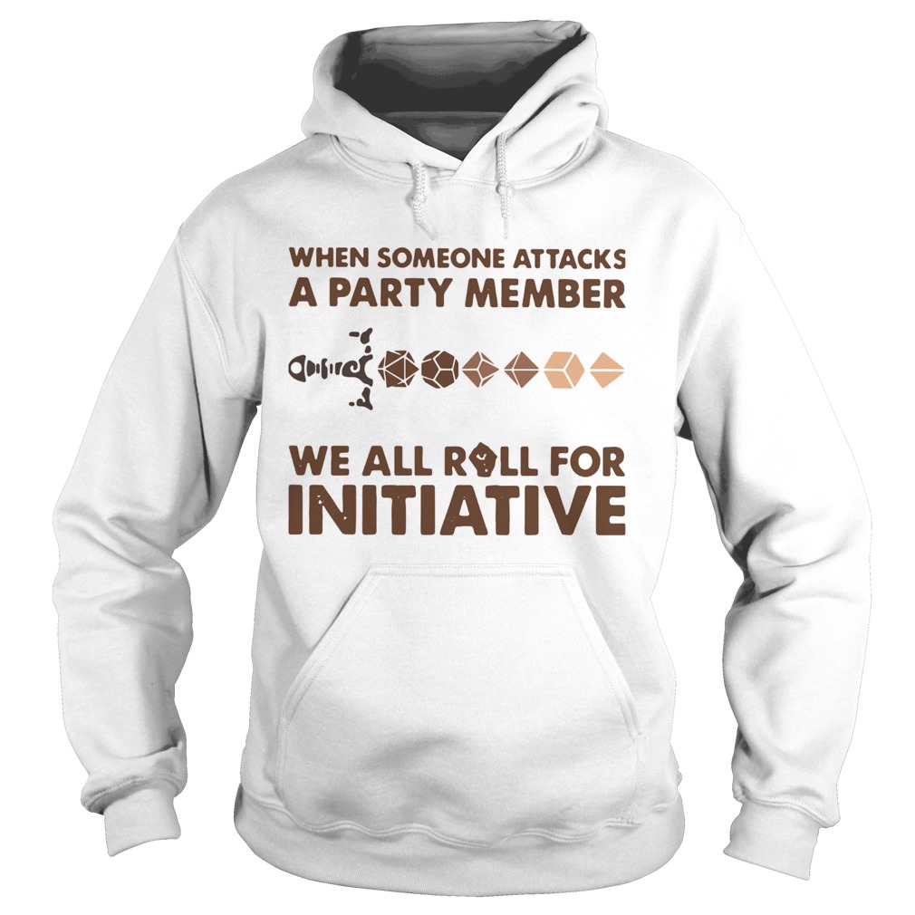 When Someone Attacks One Party Member We All Roll For Initiative Hoodie