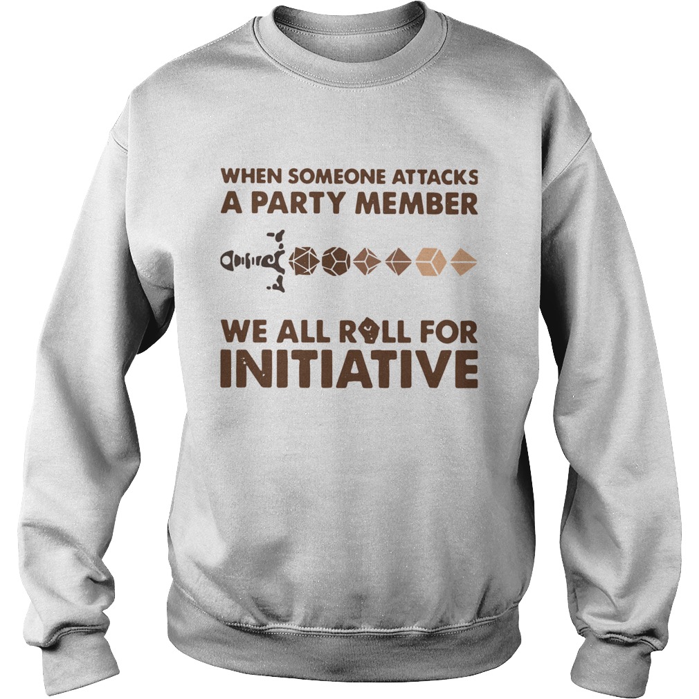 When Someone Attacks One Party Member We All Roll For Initiative Sweatshirt