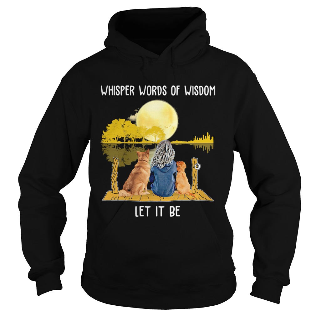 Whisper Words Of Wisdom Let It Be Girl Dog Moon River Hoodie