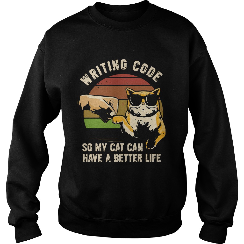 Writing Code So My Cat Can Have A Better Life Sweatshirt