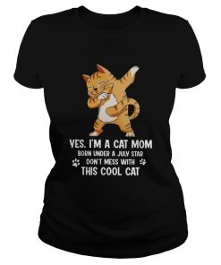 Yes Im A Cat Mom Born Under A July Star Dont Mess With This Cool Cat  Classic Ladies