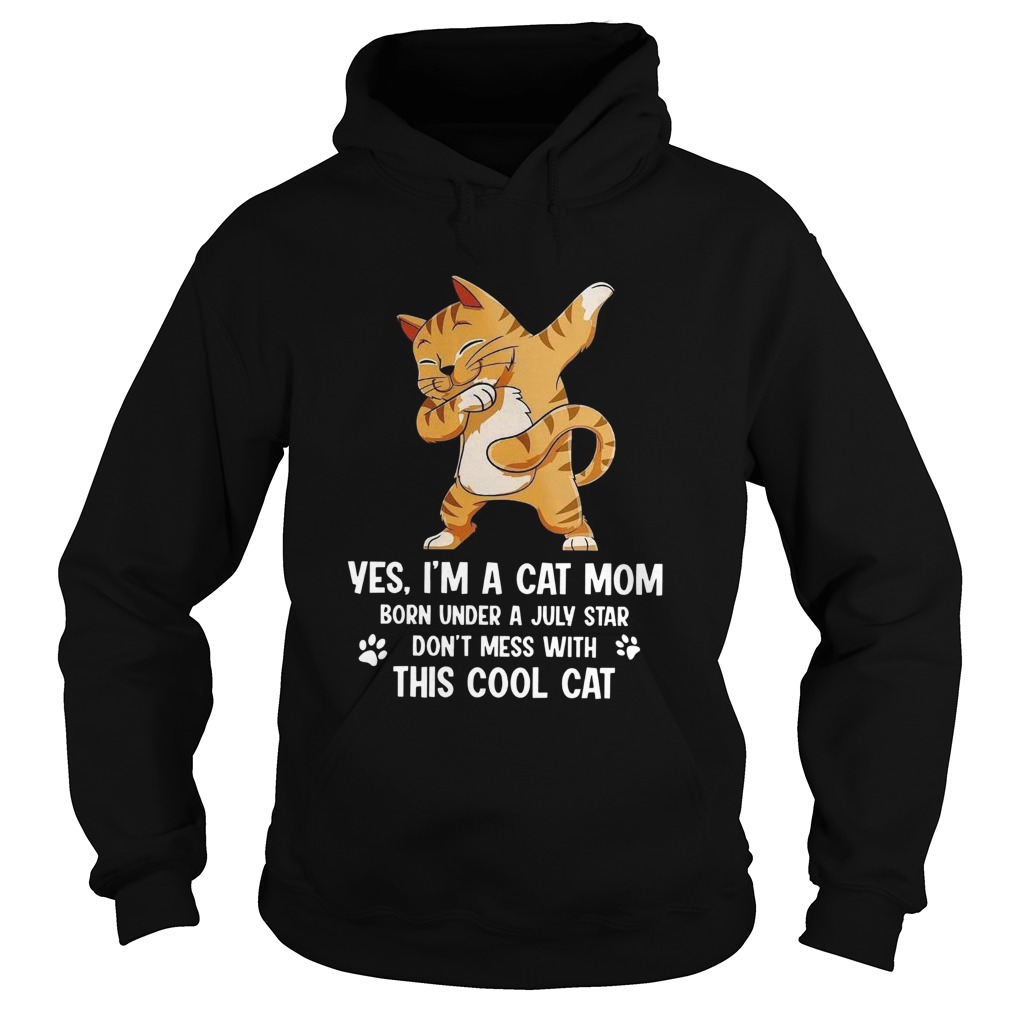 Yes Im A Cat Mom Born Under A July Star Dont Mess With This Cool Cat Hoodie