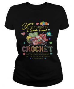 Yes Im Bilingual I Speak Fluent Crochet  Classic Ladies