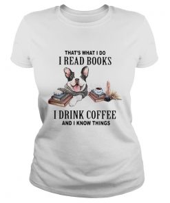 hats what I do I read books I drink coffee and I know things dog  Classic Ladies