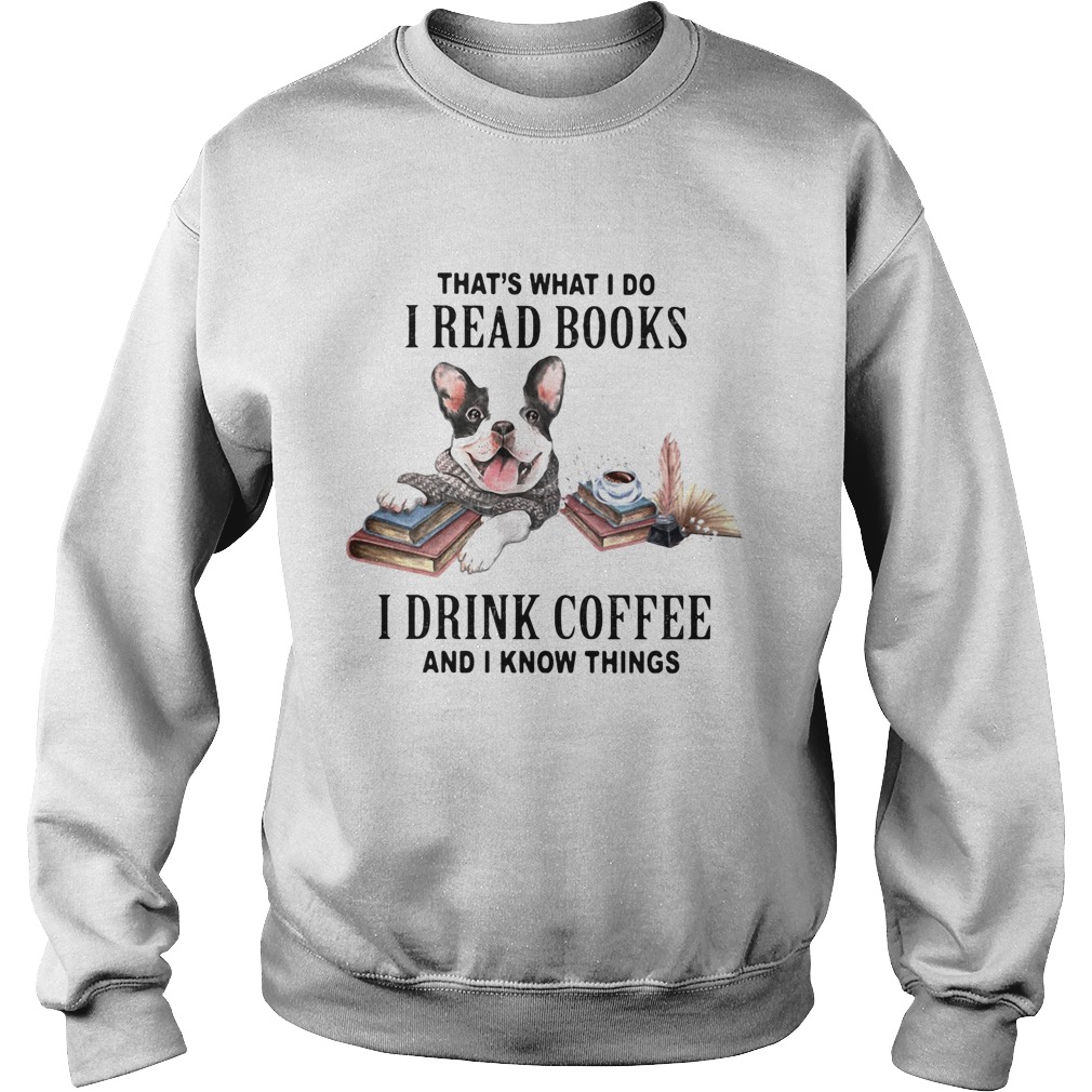 hats what I do I read books I drink coffee and I know things dog Sweatshirt