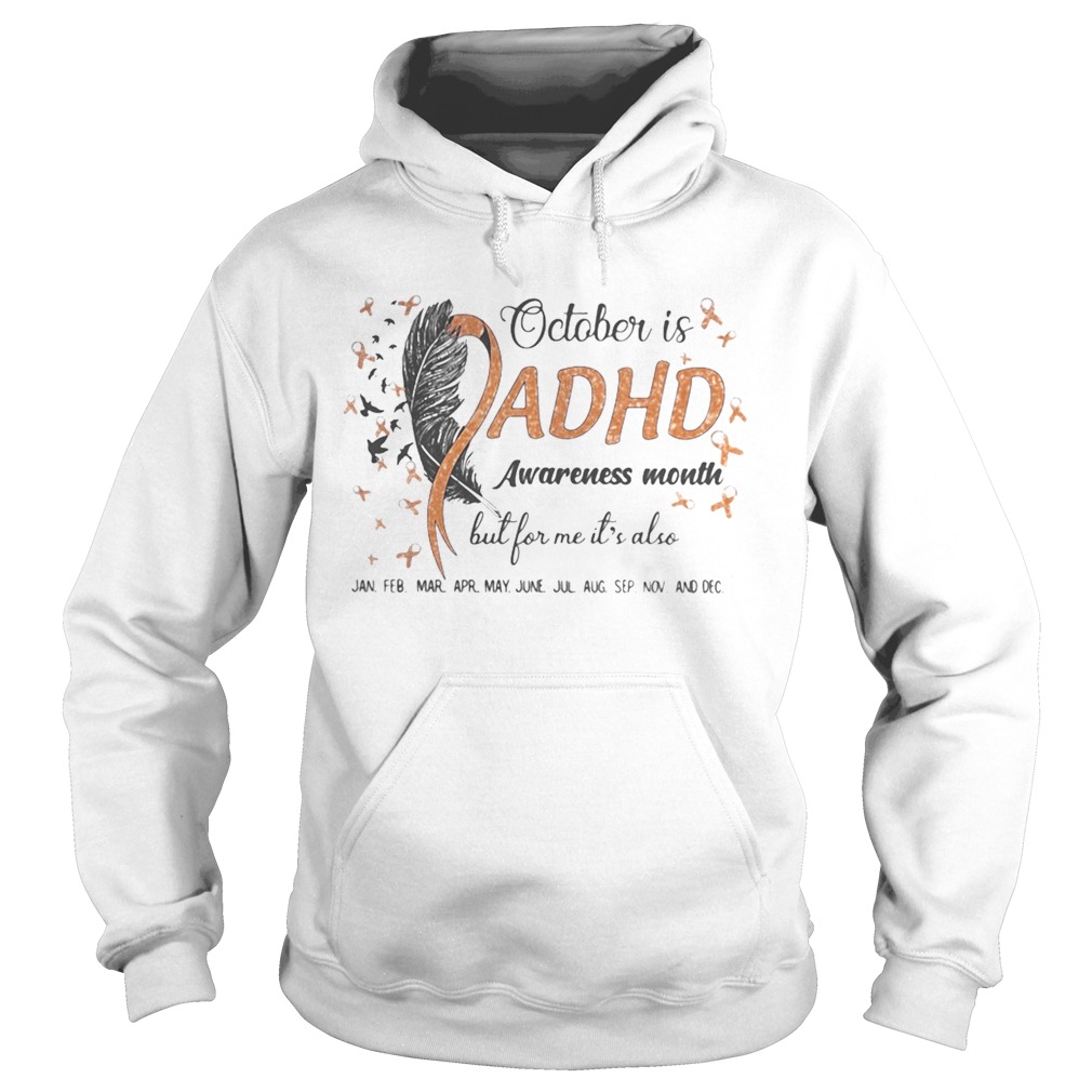 1597823602OCTOBER IS ADHD AWARENESS MONTH BUT FOR ME ITâ€™S ALSO JAN FEB MAR APR MAY JUNE JUL AUG SEP NOV AND D Hoodie