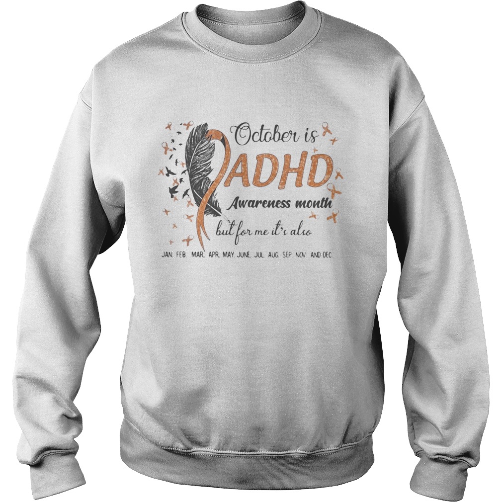 1597823602OCTOBER IS ADHD AWARENESS MONTH BUT FOR ME ITâ€™S ALSO JAN FEB MAR APR MAY JUNE JUL AUG SEP NOV AND D Sweatshirt