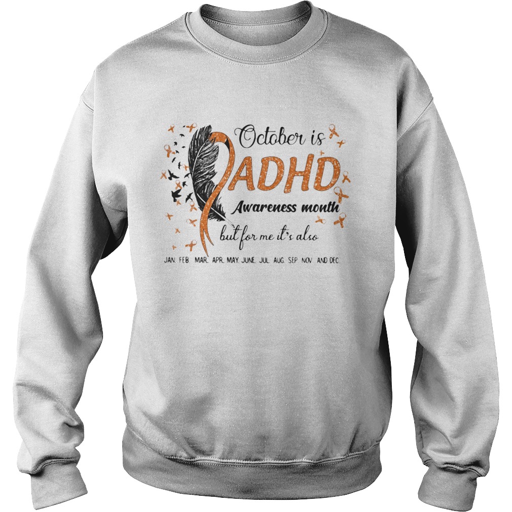 1597927861October Is Adhd Awareness Month But For Me Its Also Jan Feb Mar Apr May June Jul Aug Sep Nov And De Sweatshirt